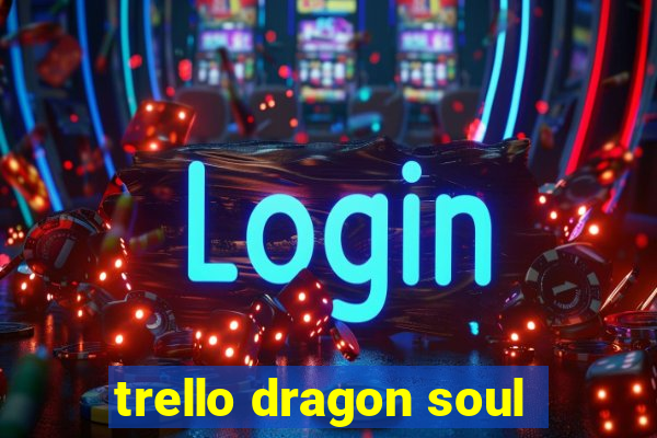 trello dragon soul